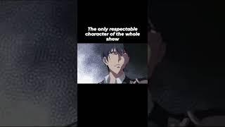 The only respectable character of the whole Show #anime #animeedit
