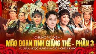 Vở Cải Lương MÃO ĐOAN TINH GIÁNG THẾ - PHẦN 3  Chung Vô Diệm  - NSUT VŨ LUÂN NSUT NGỌC HUYỀN....