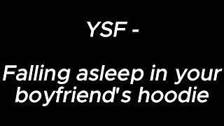 Falling asleep in your boyfriends hoodie - YSF