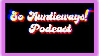 So Auntieways Ep. 09