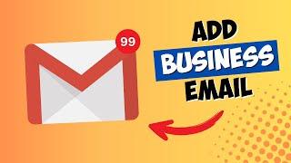 How to Add a Business Email Account To Gmail - in 5 Minutes