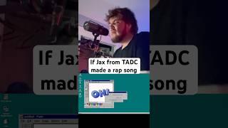 If Jax from TADC made a rap song #jaxsong #tadc