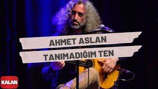 Ahmet Aslan - Tanımadığım Ten I Rüzgar ve Zaman © 2010 Kalan Müzik 