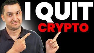 Ive Quit Investing In Crypto - Here Is Whats Next