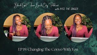 EP 19 Changing The Convo With You  Black Girl From Brick City