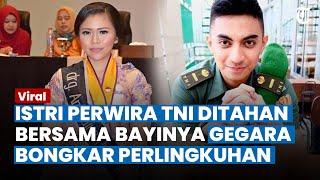 PILU Istri Perwira TNI Terpaksa Harus Susui Bayi di Rutan Setelah Bongkar Perselingkuhan sang Suami