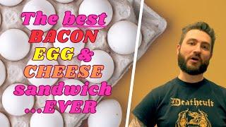 The Best Bacon Egg And Cheese Sandwich... EVER