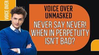 VOICE OVER TIP IS IN PERPETUITY ALWAYS BAD?
