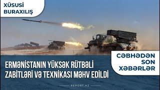 Cəbhədən son xəbərlər Ermənistanın yüksək rütbəli zabitləri və texnikası məhv edildi