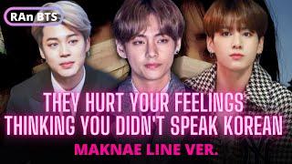 Maknae line He HURTS your feelings thinking you did not speak KOREAN BTS FF