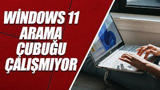 WİNDOWS 11 ARAMA ÇUBUĞU ÇALIŞMIYOR  KESİN ÇÖZÜM