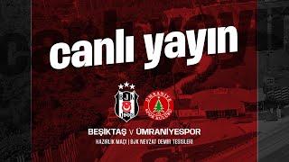 Beşiktaş - Ümraniyespor  Hazırlık Maçı