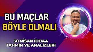 30 Nisan 2023 İddaa Tahminleri  BU MAÇLAR BÖYLE OLMALI  iddaabilirTV