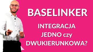 Baselinker - integracja jednokierunkowa czy dwukierunkowa?