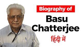 Biography of Basu Chatterjee  Legendary film director and screenwriter