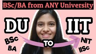 DU to IIT- Get IIT after BScBA from ANY College  Do Masters from IIT after B.Sc.  IIT JAM Exam