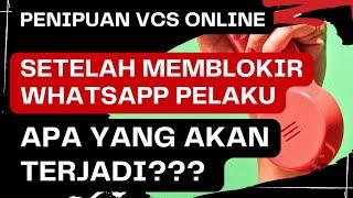 APA YANG AKAN TERJADI SETELAH KORBAN MEMBLOKIR WA PELAKU VCS???