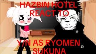 hazbin hotel reacts to yn as ryomen sukuna