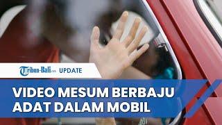 Viral Video Mesum Dalam Mobil Melaju Polda Selidiki Pelaku Berbaju Adat Bali