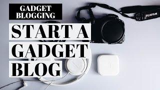 How To Start A Gadget Blog  Gadget Blog Tutorial