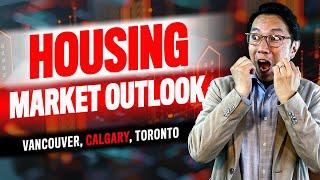 Vancouver Calgary Toronto Housing Market Outlook 2024-2026