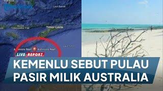 Kemenlu Ungkap Pulau Pasir di Dekat NTT Milik Australia Sebut Warisan dari Inggris