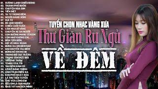 Nhạc Vàng Xưa Tuyển Chọn Thư Giãn Ru Ngủ Về Đêm  Nhạc Trữ Tình Hải Ngoại Bất Hủ Lãng Mạn Hay Nhất