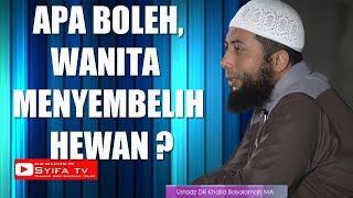 APA BOLEHWANITA MENYEMBELIH HEWAN ?? -Ustadz Khalid BasalamahMA