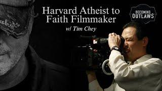 Harvard Atheist to Faith Filmmaker w Tim Chey