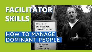 Facilitator Skills How To Manage Dominant People - Facilitator Tips Episode 21