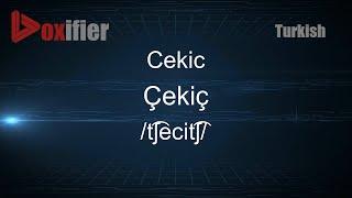 How to Pronounce Cekic Çekiç in Turkish - Voxifier.com