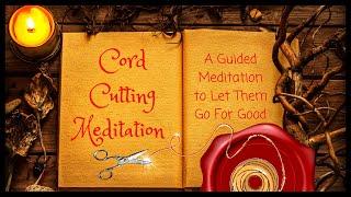 Cord Cutting Guided Meditation LET THEM GO FOR GOOD