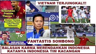 FANTASTIS SOMBONG akhirnya VIETNAM kena KARMA akibat meremehkan INDONESIA