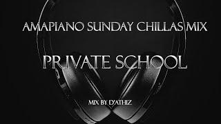 Amapiano sunday chillas mix 16 PRIVATE SCHOOL part 1