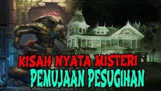 KISAH MISTERI NYATA PEMUJAAN PESUGIHAN