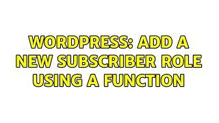 Wordpress Add a new subscriber role using a function