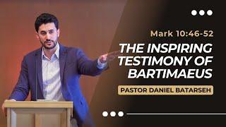 The Inspiring Testimony of Bartimaeus  Mark 1046-52  Pastor Daniel Batarseh Gospel of Mark