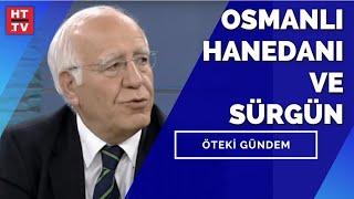 Öteki Gündem - Osmanlı Hanedanı ve Sürgün  20 Şubat 2014