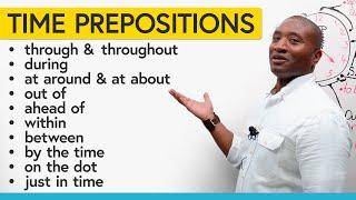 Advanced Prepositions of Time “throughout” “ahead of” “at around” “out of”…