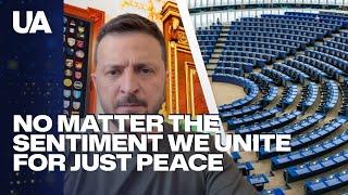 No Matter the Sentiment in Europe We Unite for Just Peace – Zelenskyy