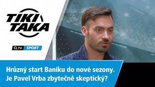 TIKI-TAKA Hrůzný start Baníku do nové sezony. Je Pavel Vrba zbytečně skeptický?