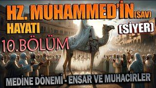 Peygamberimiz HZ. MUHAMMEDin sav HAYATI SİYER 10.BÖLÜM Medine Dönemi - Ensar ve Muhacirler