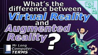 Mr Long Computer Terms  Whats the difference between Virtual Reality and Augmented Reality?