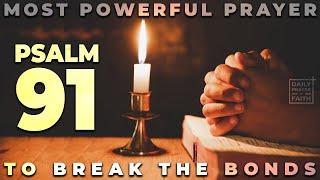 PSALM 91  The Most Powerful Prayer To Break The Bonds