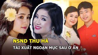 NSND Thu Hà - Tái xuất ngoạn mục sau ở ẩn hạnh phúc hậu đổ vỡ