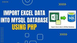 PHP Excel Import  How to Import Excel Data into MySQL Database using PHP  PHP Excel Import Library