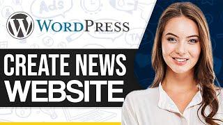 How To Create News Website In WordPress 2024 Step-By-Step For Beginners