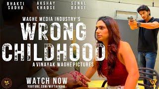 Wrong Childhood I Vinayak Waghe I Bhakti Sadhu I Akshay Khadse I Sonal Dange I Sai Waghe