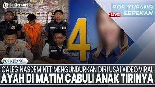 POS-KUPANG SEPEKAN Caleg Nasdem NTT Mengundurkan Diri Usai Video Viral Ayah Cabuli Anak Tirinya