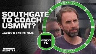 Would Gareth Southgate be the PERFECT MAN to coach the USMNT?   ESPN FC Extra Time